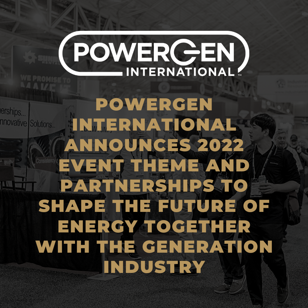 POWERGEN International Announces 2022 Event Theme and Partnerships to Shape the Future of Energy Together with the Generation Industry